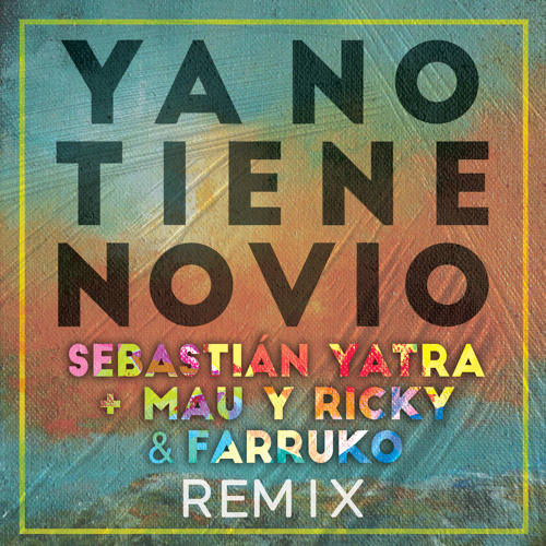 Sebastián Yatra, Mau y Ricky, Farruko – Ya No Tiene Novio (Remix)